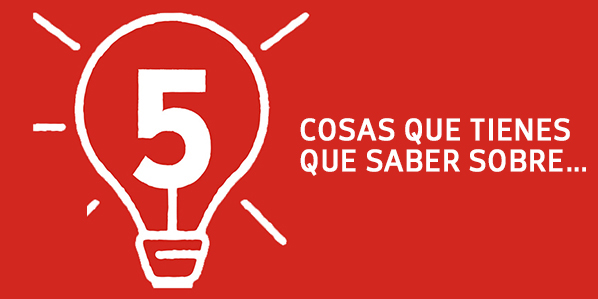 5 COSAS QUE TIENES QUE SABER SOBRE…
