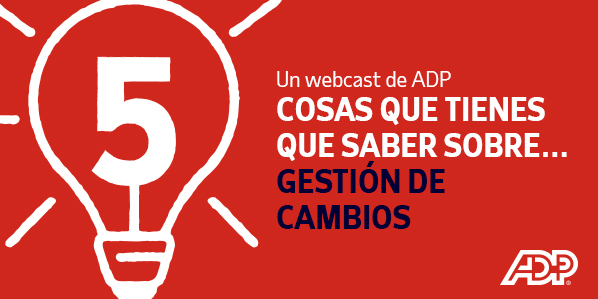 5 COSAS QUE TIENES QUE SABER SOBRE... GESTIÓN DE CAMBIOS