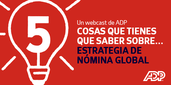 5 COSAS QUE TIENES QUE SABER SOBRE ESTRATEGIA DE NÓMINA GLOBAL