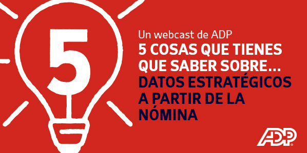 5 COSAS QUE TIENES QUE SABER SOBRE DATOS ESTRATÉGICOS A PARTIR DE LA NÓMINA 
